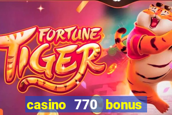 casino 770 bonus code 25€