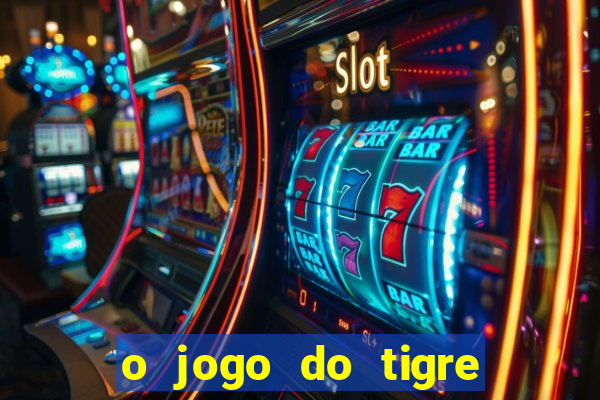 o jogo do tigre para ganhar dinheiro