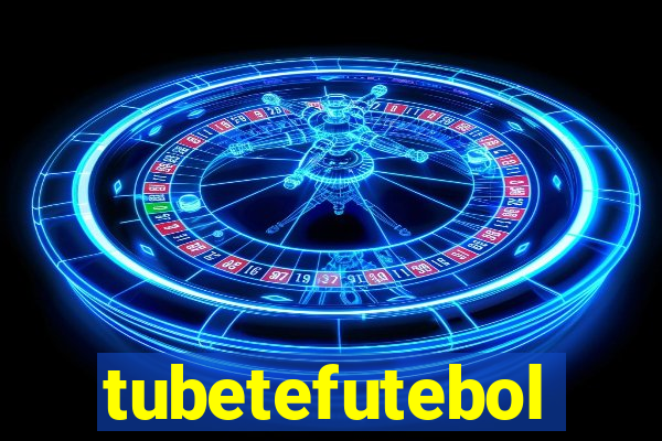 tubetefutebol