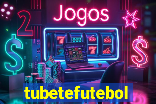 tubetefutebol