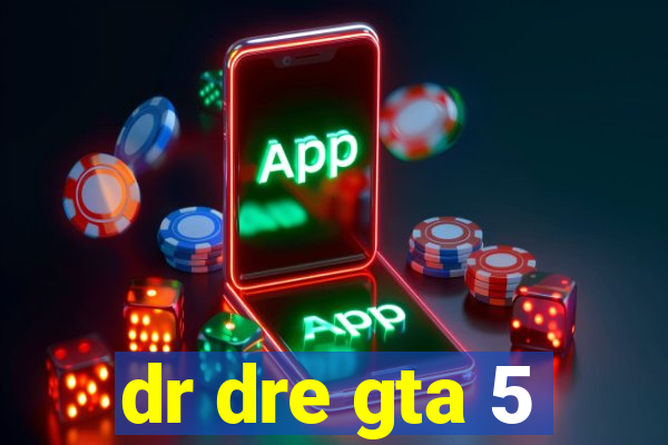 dr dre gta 5