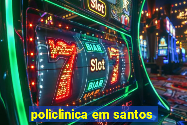 policlinica em santos