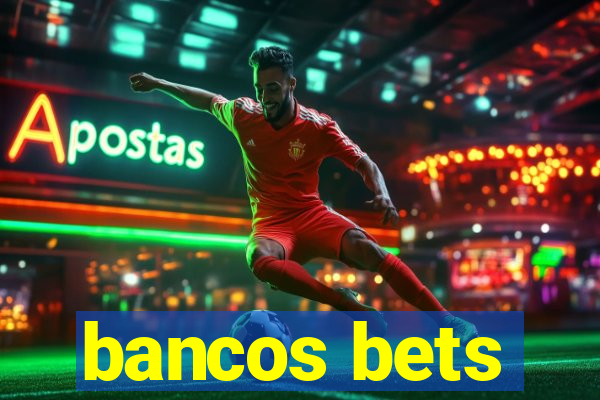 bancos bets