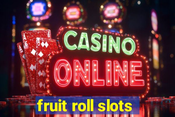 fruit roll slots