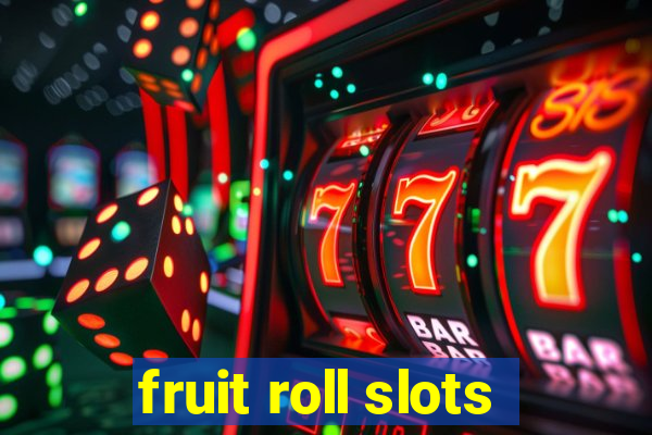 fruit roll slots