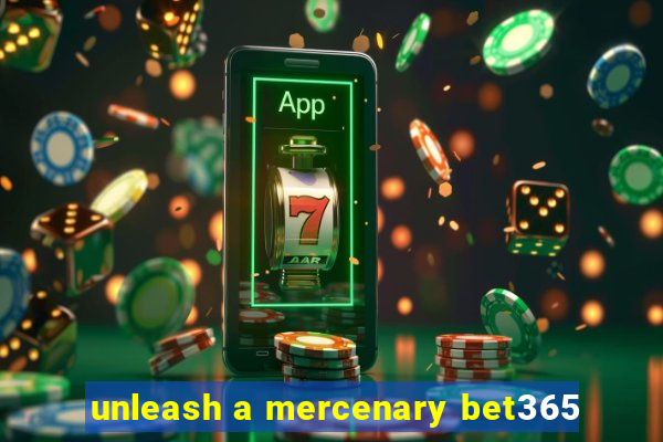 unleash a mercenary bet365