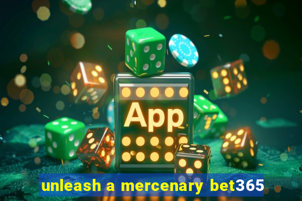 unleash a mercenary bet365