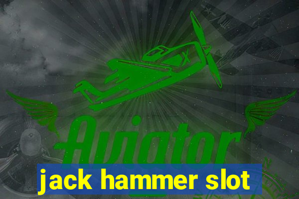 jack hammer slot