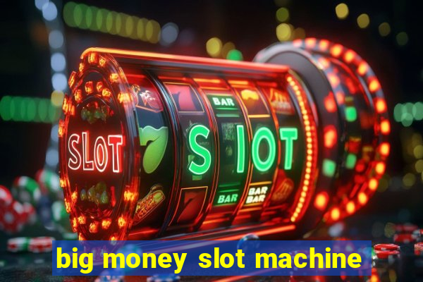 big money slot machine