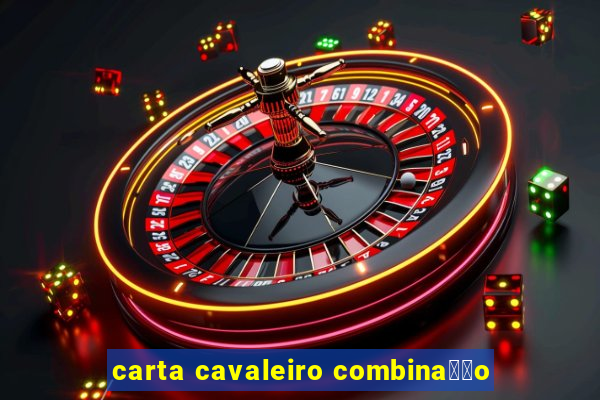 carta cavaleiro combina莽茫o