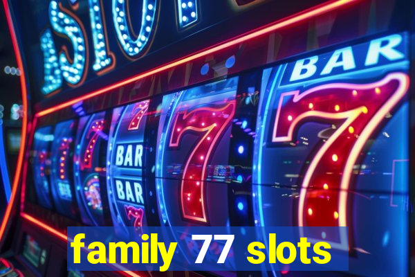 family 77 slots