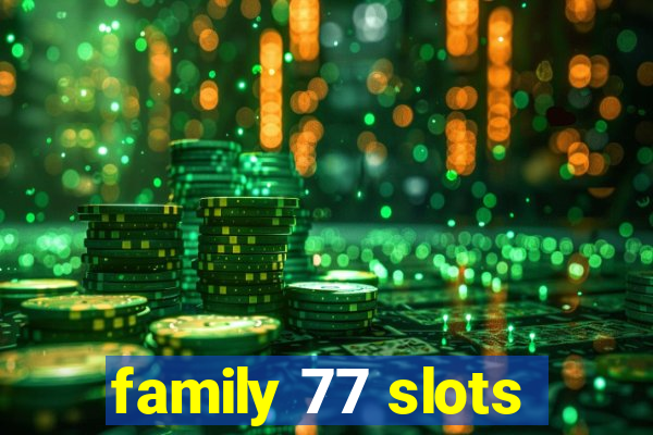 family 77 slots