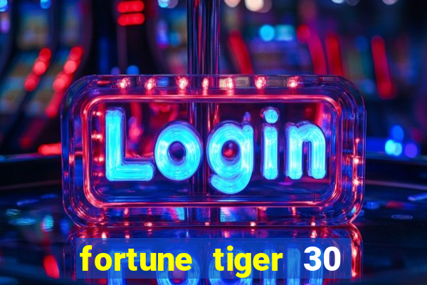 fortune tiger 30 reais grátis