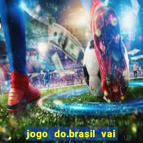 jogo do.brasil vai passar aonde