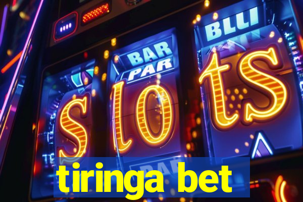 tiringa bet