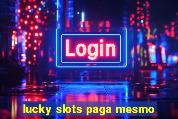 lucky slots paga mesmo