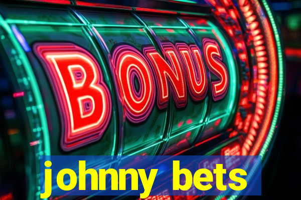 johnny bets