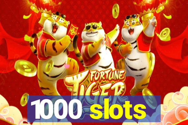 1000 slots