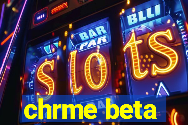 chrme beta