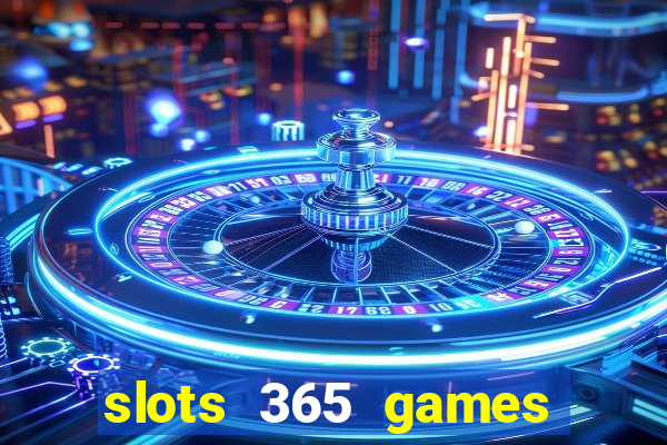 slots 365 games paga mesmo