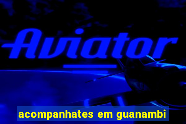 acompanhates em guanambi