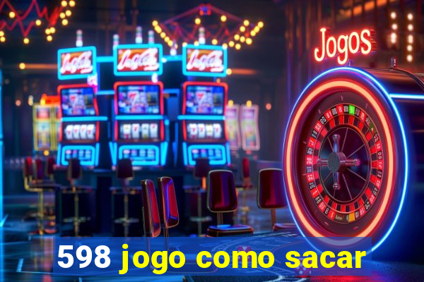 598 jogo como sacar