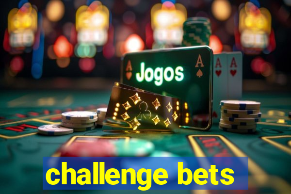 challenge bets