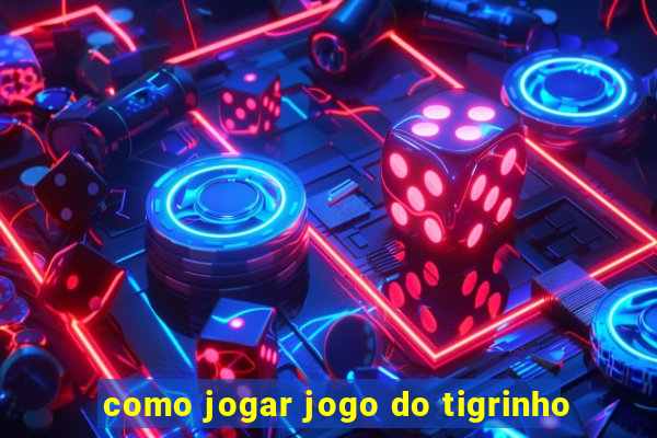 como jogar jogo do tigrinho