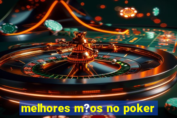 melhores m?os no poker