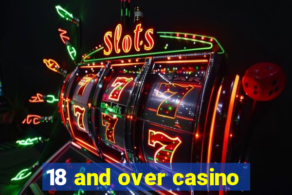 18 and over casino