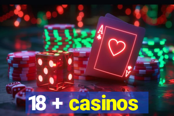 18 + casinos