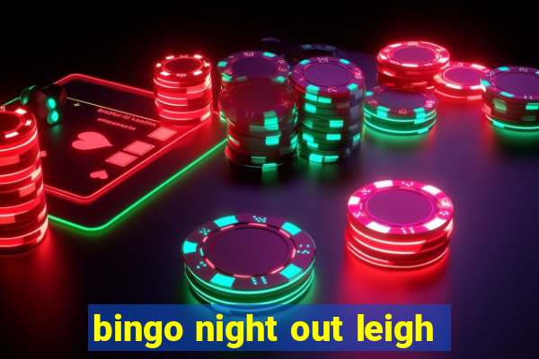 bingo night out leigh