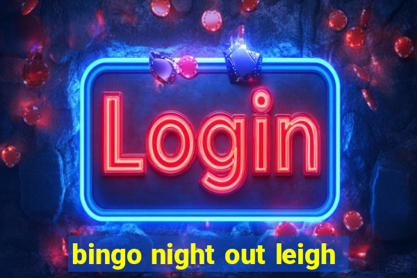 bingo night out leigh