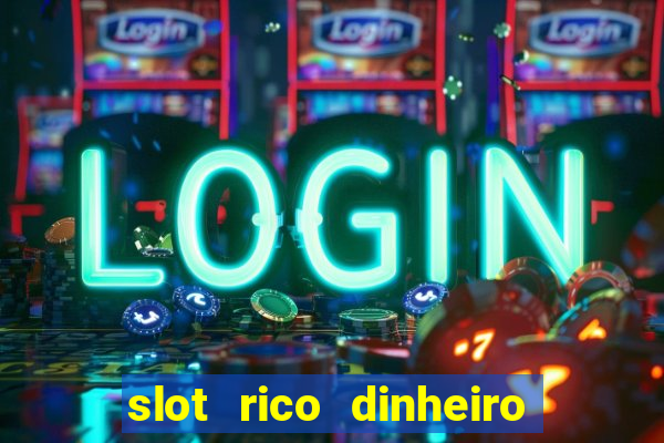 slot rico dinheiro real truco