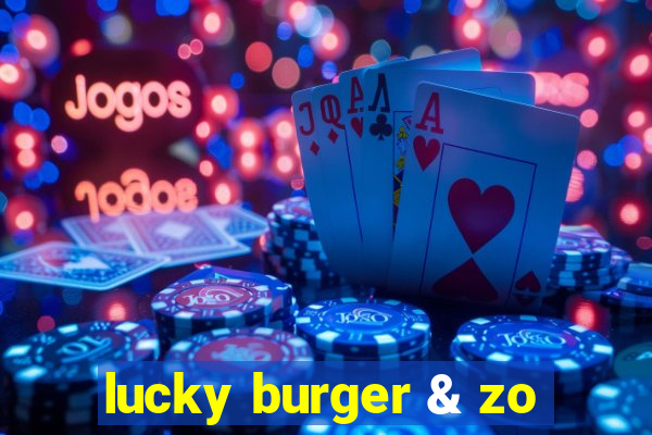 lucky burger & zo