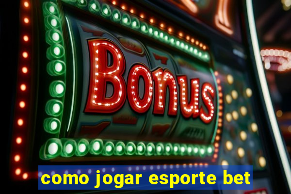 como jogar esporte bet