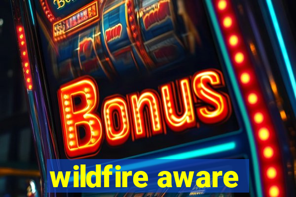 wildfire aware