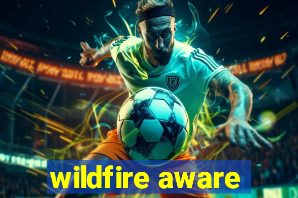 wildfire aware