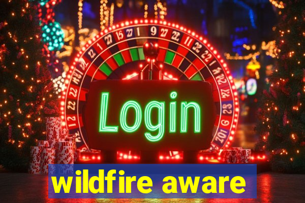 wildfire aware