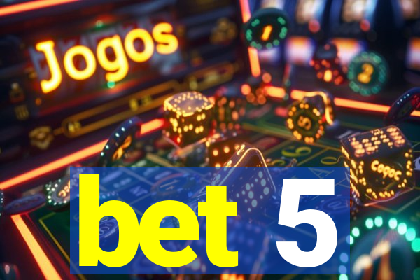 bet 5