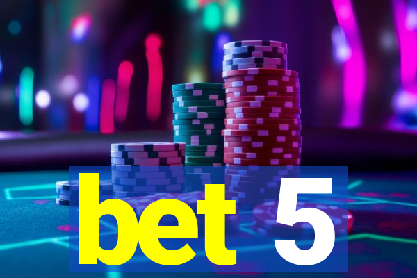 bet 5