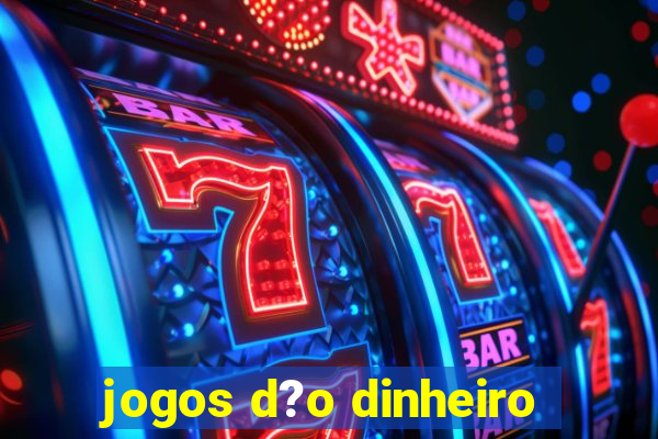 jogos d?o dinheiro