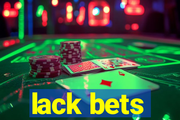 lack bets