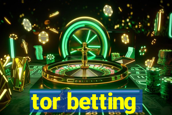 tor betting