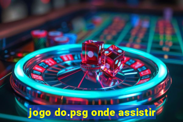 jogo do.psg onde assistir