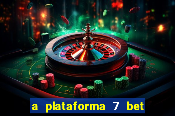 a plataforma 7 bet é confiável