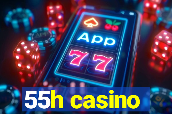 55h casino