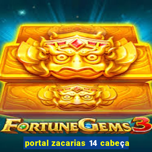 portal zacarias 14 cabeça