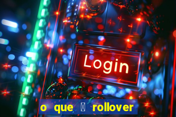 o que 茅 rollover de aposta