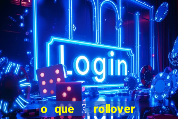 o que 茅 rollover de aposta